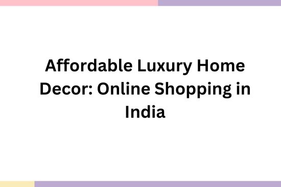 Affordable Luxury Home Decor Online Shopping in India