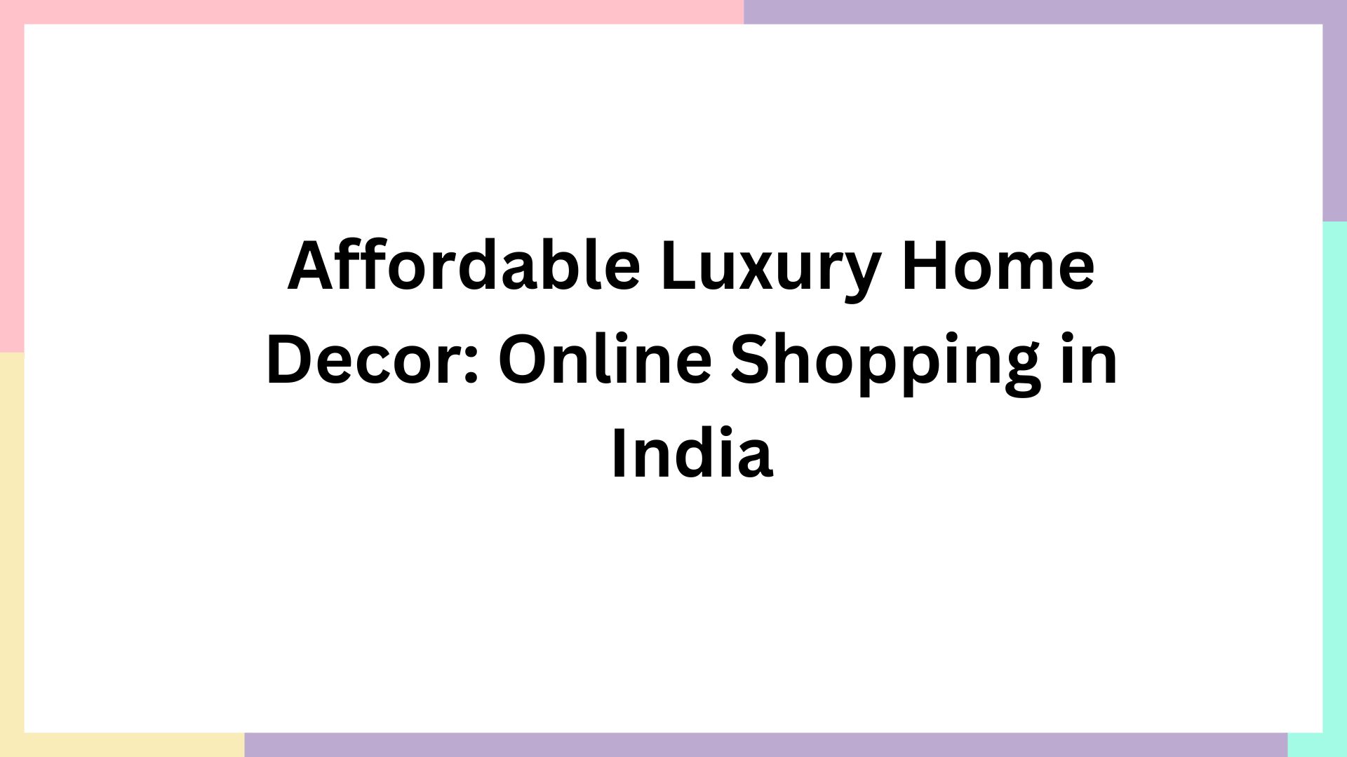 Affordable Luxury Home Decor Online Shopping in India