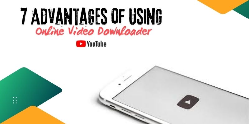 benefits of YouTube Video Downloader