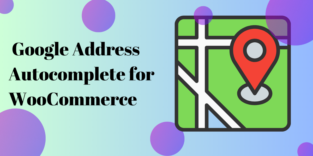 Google address autocomplete for WooCommerce