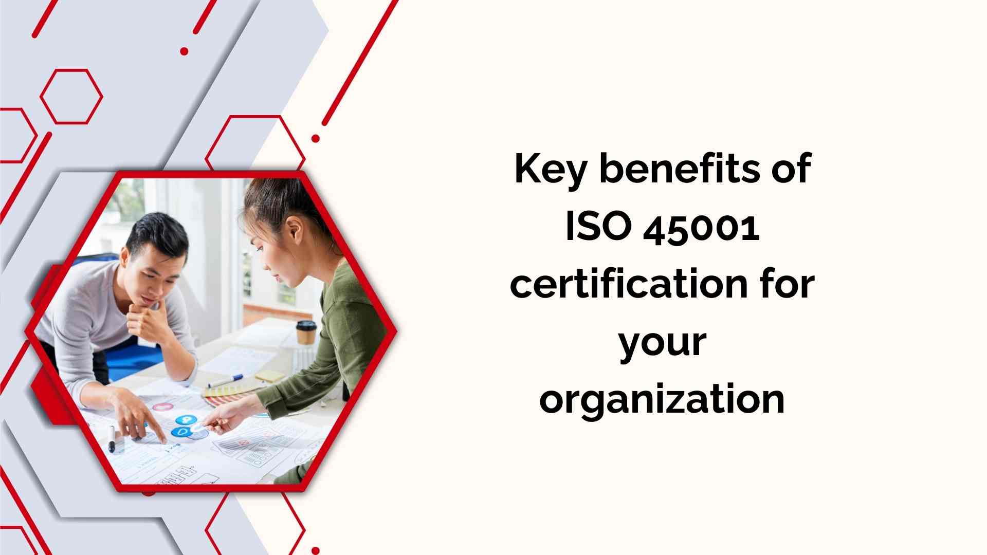 Key benefits of ISO 45001 certification for your organization