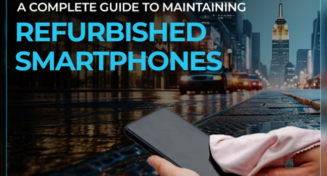 Maintaining Refurbished Smartphones in UAE