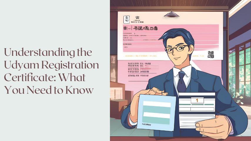 Understanding the Udyam Registration Certificate What You Need to Know