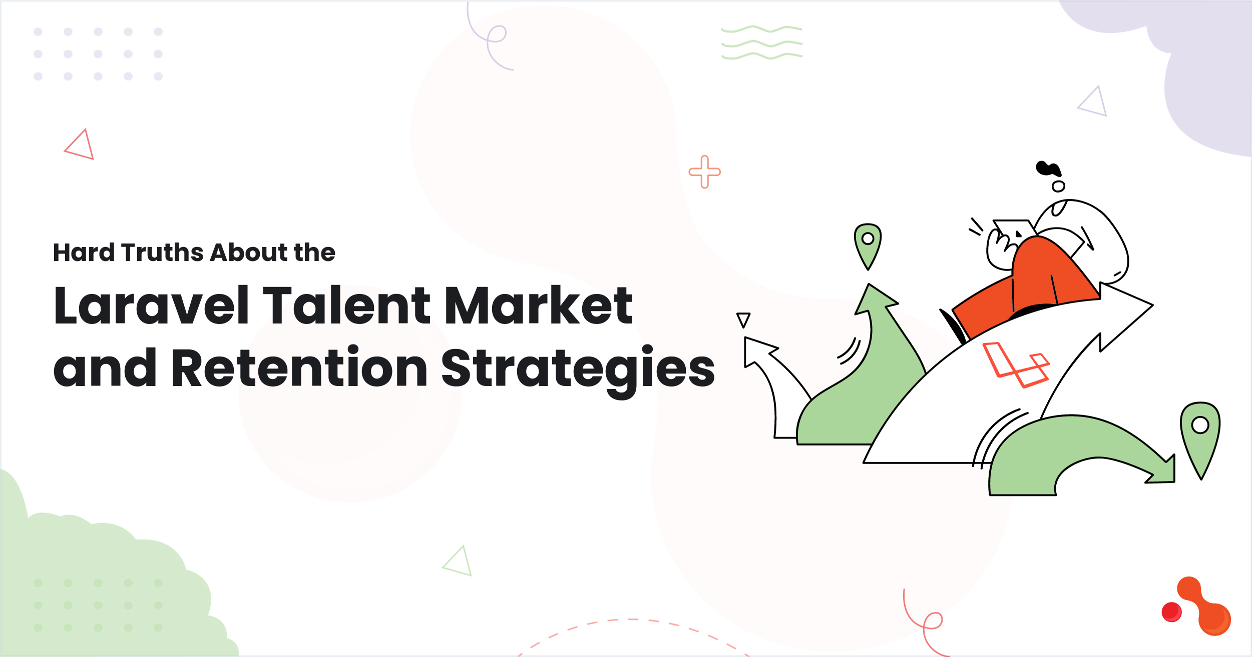 1-Hard Truths About the Laravel Talent Market and Retention Strategies