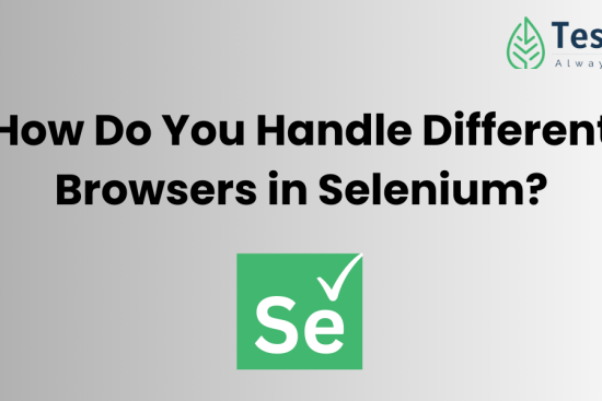 How Do You Handle Different Browsers in Selenium