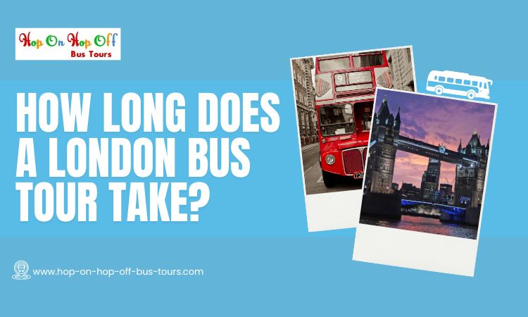 How Long Does a London Bus Tour Take