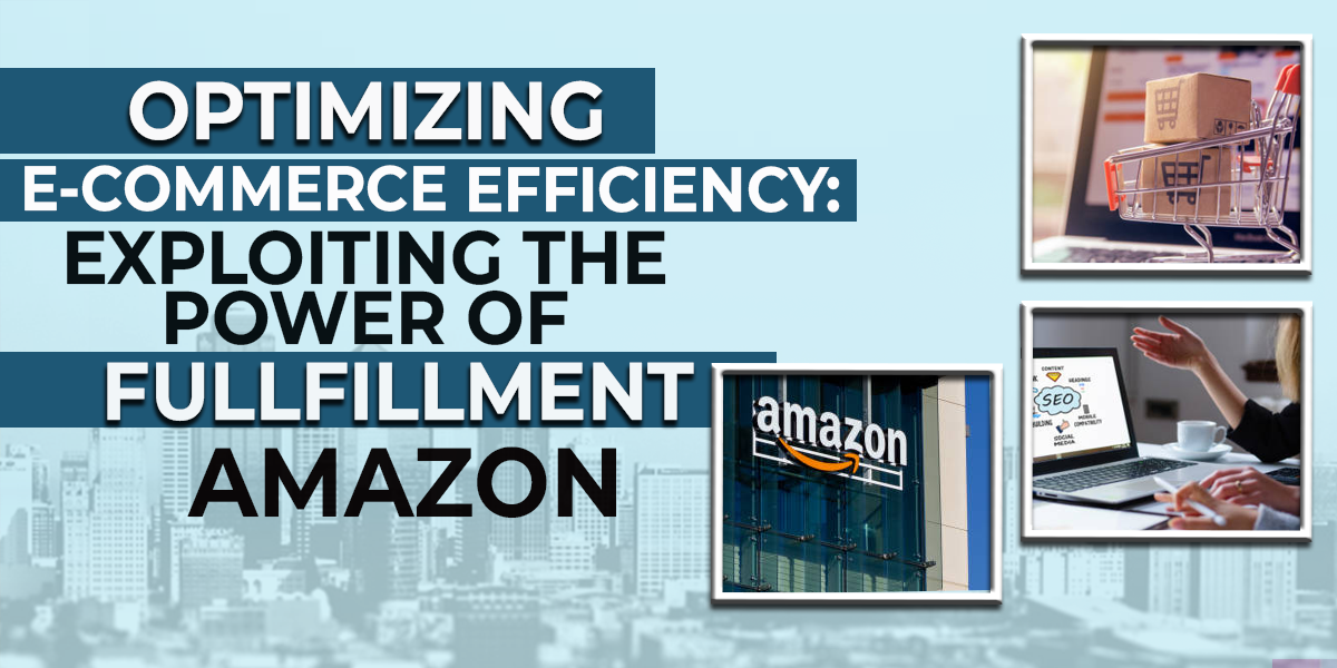 Optimizing-E-commerce-Efficiency-Exploiting-the-Power-of-Fulfillment-by-Amazon