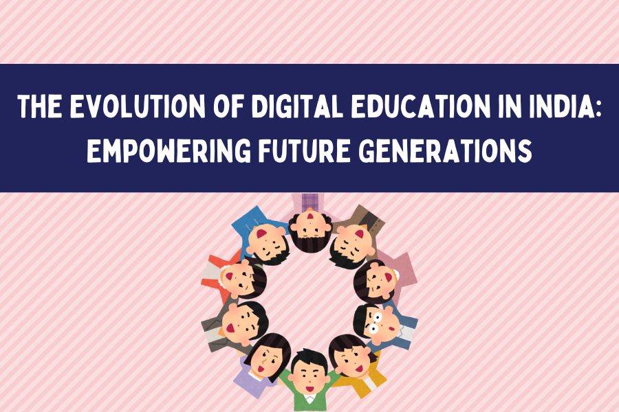 The Evolution of Digital Education in India Empowering Future Generations