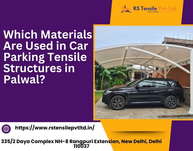 Which Materials Are Used in Car Parking Tensile Structures in Palwal