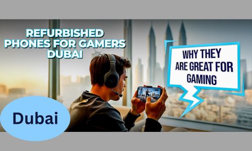 best refurbished phones for gamers in dubai