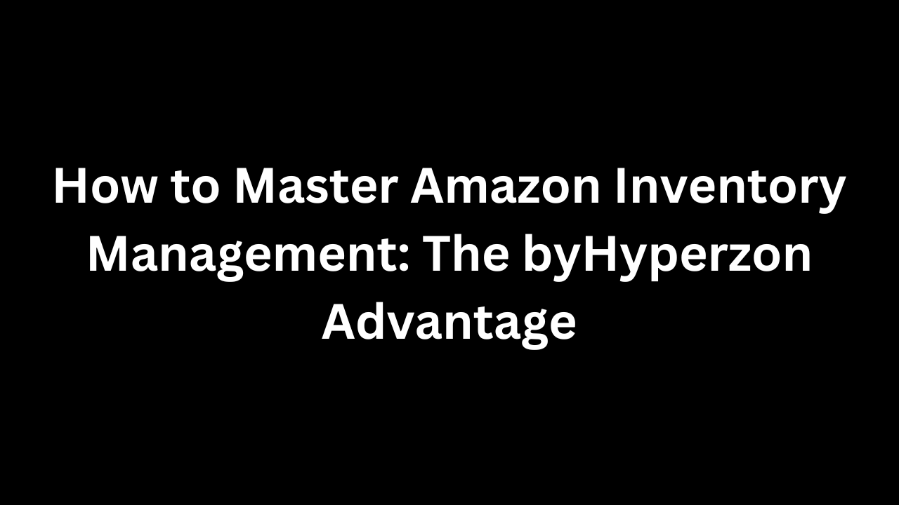 amazon inventory management byhyperzon