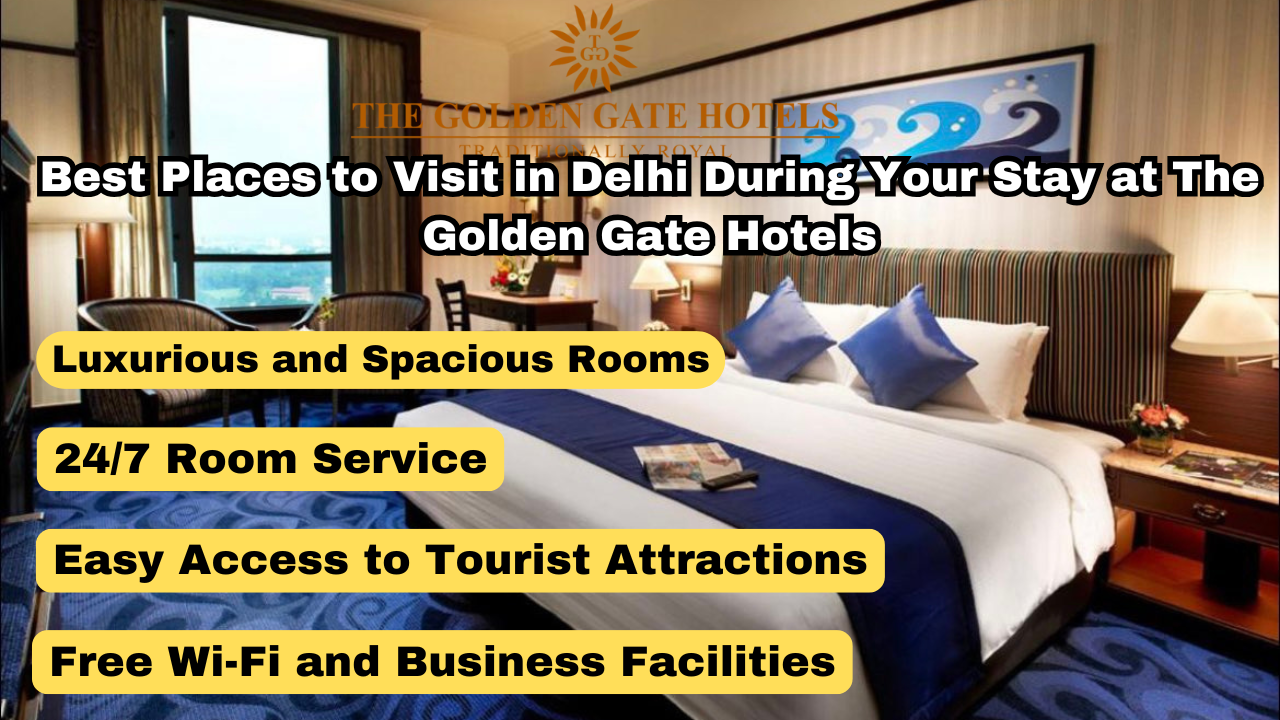 Best Places to Visit in Delhi During Your Stay at The Golden Gate Hotels