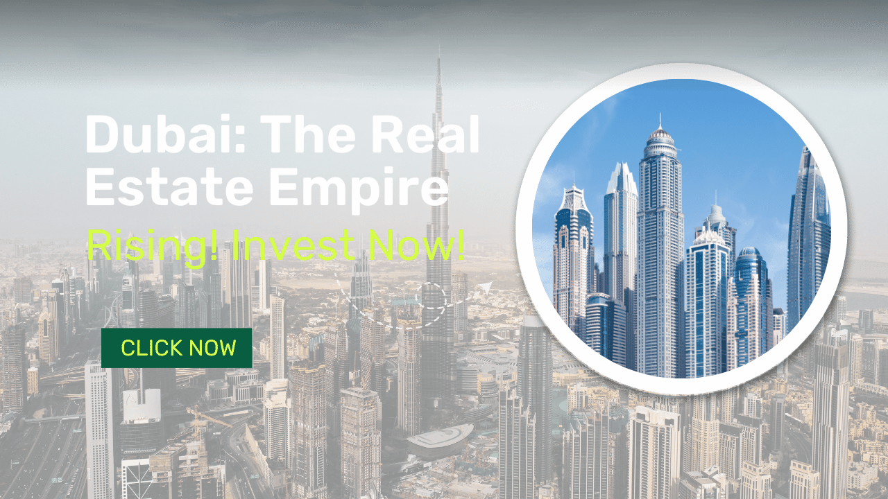 Dubai The Real Estate Empire Rising! Invest Now!