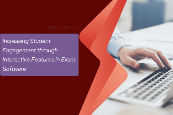 Increasing Student Engagement through Interactive Features in Exam Software