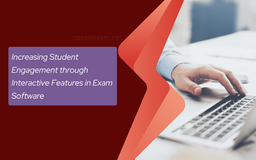 Increasing Student Engagement through Interactive Features in Exam Software