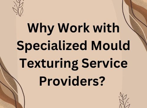 Why Work with Specialized Mould Texturing Service Providers