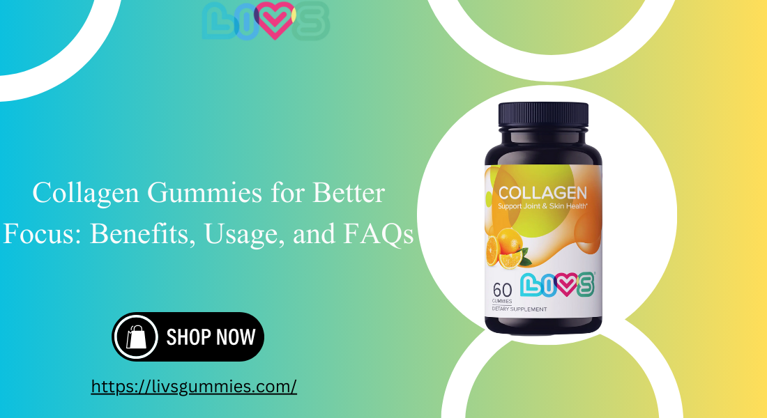 Collagen Gummies for Better Focus Benefits, Usage, and FAQs