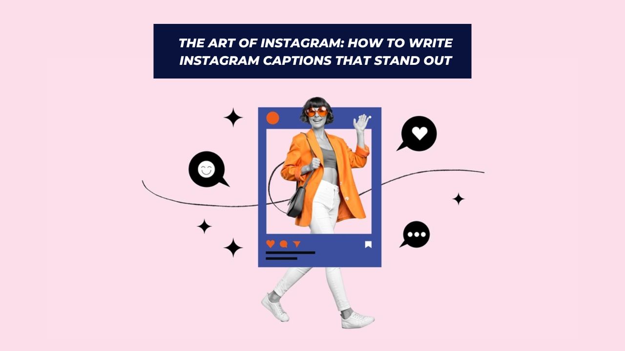 How to Write Instagram Captions That Stand Out