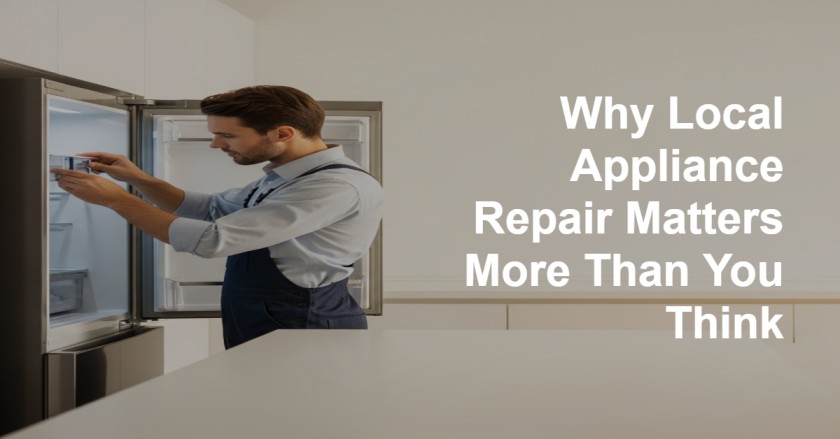 Why Local Appliance Repair Matters More Than You Think